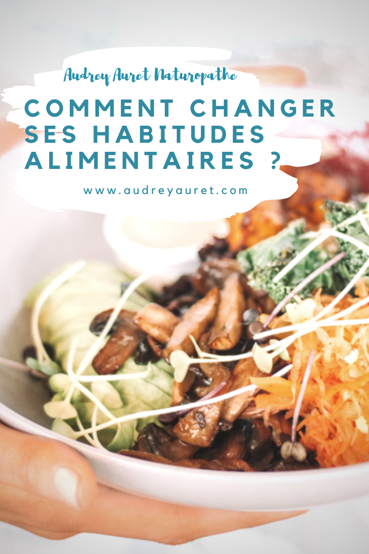 Comment Changer Ses Habitudes Alimentaires ? Audrey Auret Naturopathe